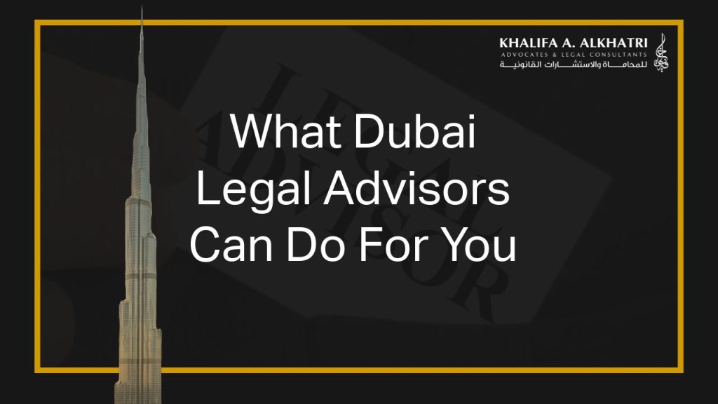 What Dubai Legal Advisors Can Do For You